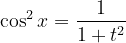 \dpi{120} \cos^{2} x=\frac{1}{1+t^{2}}